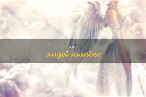 146 Angel Number Meaning – Unlocking Its Potential Number .